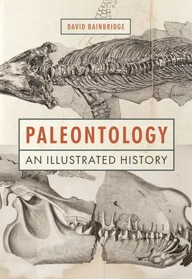 Paleontología: Una historia ilustrada - Paleontology: An Illustrated History