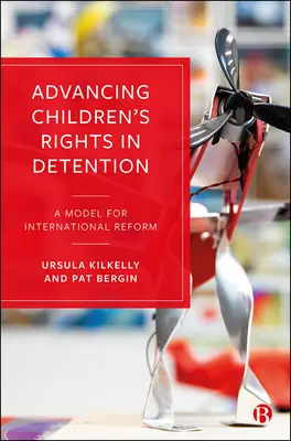 Promoción de los derechos de los niños detenidos: Un modelo para la reforma internacional - Advancing Children's Rights in Detention: A Model for International Reform