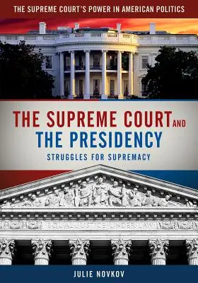 El Tribunal Supremo y la Presidencia: Las luchas por la supremacía - The Supreme Court and the Presidency: Struggles for Supremacy