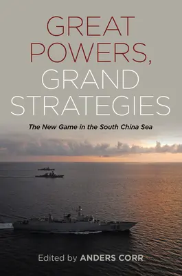 Grandes potencias y grandes estrategias: El nuevo juego en el Mar de China Meridional - Great Powers Grand Strategies: The New Game in the South China Sea