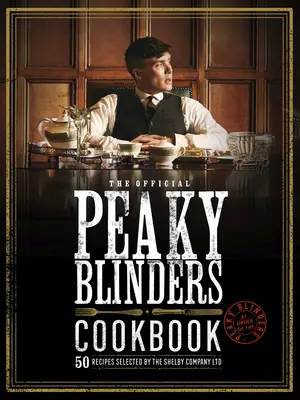 El libro de cocina oficial de Peaky Blinders: 50 Recetas Seleccionadas por la Shelby Company Ltd - The Official Peaky Blinders Cookbook: 50 Recipes Selected by the Shelby Company Ltd