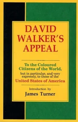 Llamamiento de David Walker, en cuatro artículos, junto con un preámbulo, a los ciudadanos de color del mundo, pero en particular, y muy expresamente, a los ciudadanos de color del mundo. - David Walker's Appeal, in Four Articles, Together with a Preamble, to the Coloured Citizens of the World, But in Particular, and Very Expressly, to Th