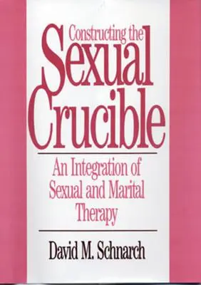 Construyendo el crisol sexual: Una integración de la terapia sexual y conyugal - Constructing the Sexual Crucible: An Integration of Sexual and Marital Therapy