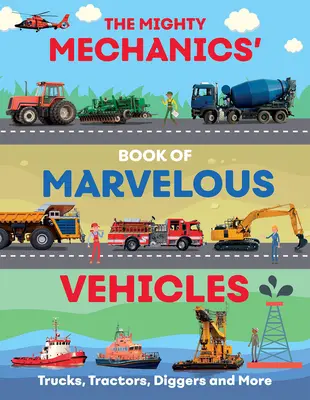 The Mighty Mechanics Guide to Marvellous Vehicles: Camiones, tractores, vehículos de emergencia y construcción y mucho más... - The Mighty Mechanics Guide to Marvellous Vehicles: Trucks, Tractors, Emergency & Construction Vehicles and Much More...