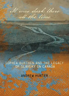 It Was Dark There All the Time: Sophia Burthen y el legado de la esclavitud en Canadá - It Was Dark There All the Time: Sophia Burthen and the Legacy of Slavery in Canada