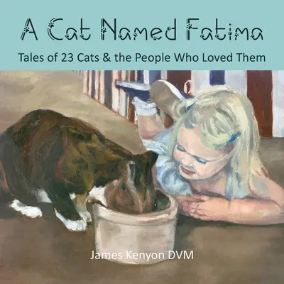 Una gata llamada Fátima: Historias de 23 gatos y de la gente que los quería - A Cat Named Fatima: Tales of 23 Cats & The People Who Loved Them