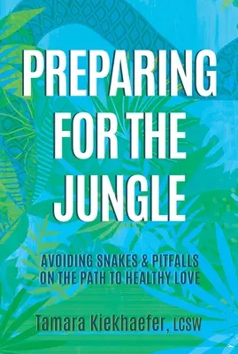 Preparándose para la jungla: Evitar serpientes y trampas en el camino hacia un amor sano - Preparing for the Jungle: Avoiding Snakes & Pitfalls on the Path to Healthy Love
