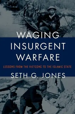 La guerra insurgente: Lecciones del Vietcong al Estado Islámico - Waging Insurgent Warfare: Lessons from the Vietcong to the Islamic State