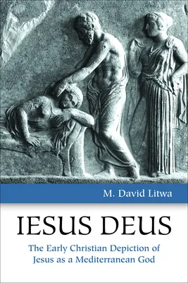 Iesus Deus: La representación paleocristiana de Jesús como Dios mediterráneo - Iesus Deus: The Early Christian Depiction of Jesus as a Mediterranean God