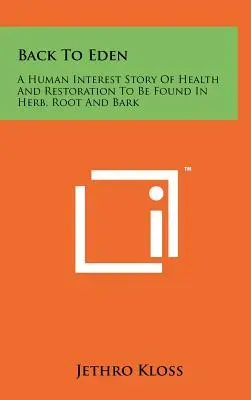 De vuelta al Edén: Una historia de interés humano sobre la salud y la restauración que se encuentra en las hierbas, raíces y cortezas. - Back To Eden: A Human Interest Story Of Health And Restoration To Be Found In Herb, Root And Bark