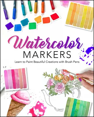 Acuarela con rotuladores: Aprende a Pintar Bellas Creaciones con Rotuladores - Watercolor with Markers: Learn to Paint Beautiful Creations with Brush Pens