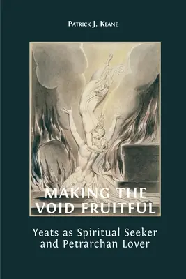 La fecundidad del vacío: Yeats como buscador espiritual y amante de Petrarca - Making the Void Fruitful: Yeats as Spiritual Seeker and Petrarchan Lover