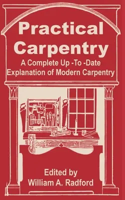 Carpintería práctica: Una explicación completa y actualizada de la carpintería moderna - Practical Carpentry: A Complete Up-To-Date Explanation of Modern Carpentry