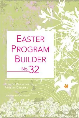 Constructor de Programas de Pascua No. 32: Recursos Creativos para Directores de Programas - Easter Program Builder No. 32: Creative Resources for Program Directors