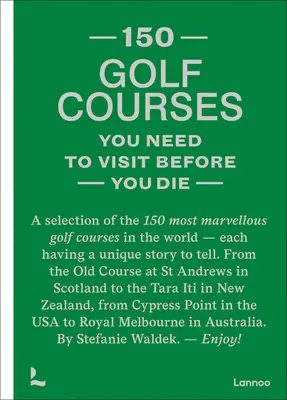 150 campos de golf que hay que visitar antes de morir: Una selección de los 150 campos de golf más maravillosos del mundo - 150 Golf Courses You Need to Visit Before You Die: A Selection of the 150 Most Marvelous Golf Courses in the World