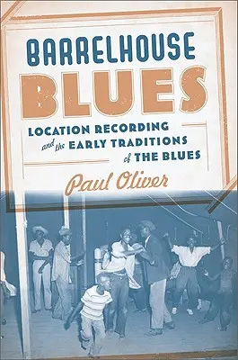 Barrelhouse Blues: La grabación en exteriores y las primeras tradiciones del blues - Barrelhouse Blues: Location Recording and the Early Traditions of the Blues