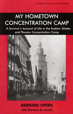 El campo de concentración de mi ciudad natal: Relato de un superviviente de la vida en el gueto de Cracovia y el campo de concentración de Plaszow - My Hometown Concentration Camp: A Survivor's Account of Life in the Krakow Ghetto and Plaszow Concentration Camp