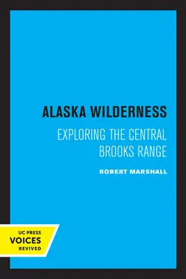 Alaska Wilderness: Exploring the Central Brooks Range, Segunda edición - Alaska Wilderness: Exploring the Central Brooks Range, Second Edition