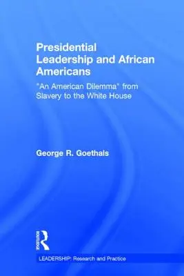 Liderazgo presidencial y afroamericanos: Un dilema americano desde la esclavitud hasta la Casa Blanca - Presidential Leadership and African Americans: An American Dilemma from Slavery to the White House