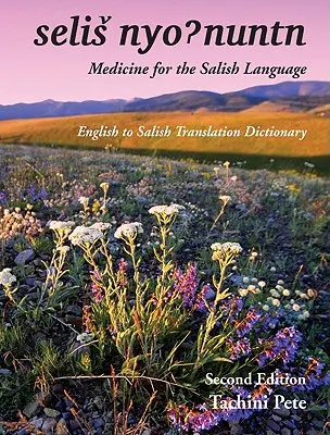 Selis Nyohnuntn/Medicina para la lengua salish: Diccionario de traducción del inglés al salish - Selis Nyohnuntn/Medicine for the Salish Language: English to Salish Translation Dictionary