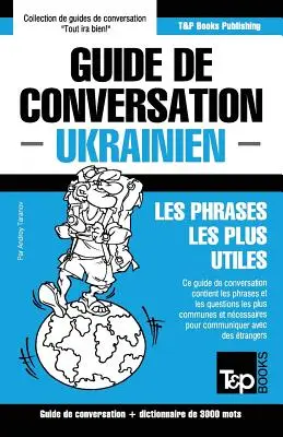 Guide de conversation Franais-Ukrainien et vocabulaire thmatique de 3000 mots