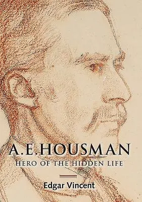 A.E. Housman: Héroe de la vida oculta - A.E. Housman: Hero of the Hidden Life