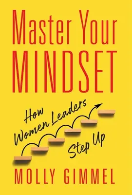 Domina tu mentalidad: Cómo las mujeres líderes dan un paso adelante - Master Your Mindset: How Women Leaders Step Up