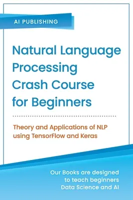 Curso acelerado de procesamiento del lenguaje natural para principiantes: Teoría y Aplicaciones de NLP usando TensorFlow 2.0 y Keras - Natural Language Processing Crash Course for Beginners: Theory and Applications of NLP using TensorFlow 2.0 and Keras