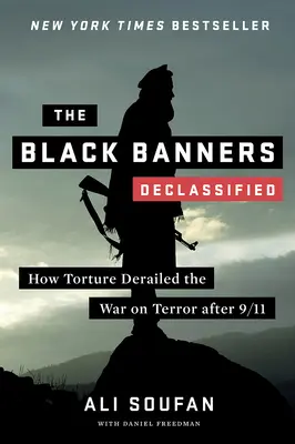 Los Estandartes Negros (Desclasificados): Cómo la tortura descarriló la guerra contra el terrorismo tras el 11-S - The Black Banners (Declassified): How Torture Derailed the War on Terror After 9/11