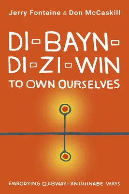 Di-Bayn-Di-Zi-Win (Ser dueños de nosotros mismos): Encarnación de las costumbres ojibway-anishinabe - Di-Bayn-Di-Zi-Win (to Own Ourselves): Embodying Ojibway-Anishinabe Ways