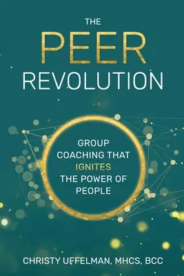 La revolución PEER: Coaching de grupo que enciende el poder de las personas - The PEER Revolution: Group Coaching that Ignites the Power of People