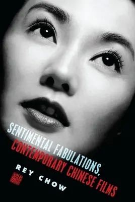 Fabulaciones sentimentales, películas chinas contemporáneas: El apego en la era de la visibilidad global - Sentimental Fabulations, Contemporary Chinese Films: Attachment in the Age of Global Visibility