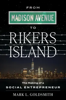 De Madison Avenue a Rikers Island: La formación de un empresario social - From Madison Avenue to Rikers Island: The Making of a Social Entrepreneur