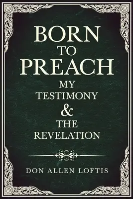 Nacido Para Predicar: Mi testimonio y la revelación - Born To Preach: My Testimony & The Revelation