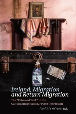 Irlanda, migración y retorno: El yanqui retornado en la imaginación cultural, de 1952 a la actualidad - Ireland, Migration and Return Migration: The Returned Yank in the Cultural Imagination, 1952 to Present