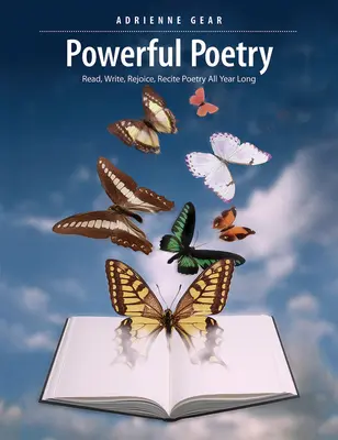 Poesía poderosa: Leer, escribir, regocijarse, recitar poesía durante todo el año - Powerful Poetry: Read, Write, Rejoice, Recite Poetry All Year Long