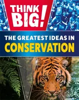 Piensa a lo grande Las grandes ideas de la conservación - Think Big!: The Greatest Ideas in Conservation