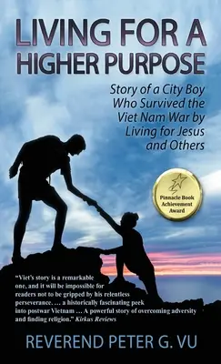 Vivir para un propósito superior: Historia de un chico de ciudad que sobrevivió a la guerra de Vietnam viviendo para Jesús y para los demás - Living for a Higher Purpose: Story of a City Boy Who Survived the Viet Nam War by Living for Jesus and Others