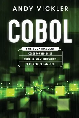 Cobol: Este libro incluye: Conceptos básicos de Cobol para principiantes + Interacción con bases de datos Cobol + Optimización de código Cobol - Cobol: This book includes: Cobol Basics for Beginners + Cobol Database Interaction + Cobol Code Optimization