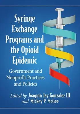 Programas de intercambio de jeringuillas y la epidemia de opiáceos: Prácticas y políticas gubernamentales y sin ánimo de lucro - Syringe Exchange Programs and the Opioid Epidemic: Government and Nonprofit Practices and Policies