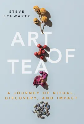 El arte del té: Un viaje de rituales, descubrimientos e impacto - Art of Tea: A Journey of Ritual, Discovery, and Impact