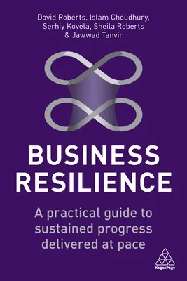 Resiliencia empresarial: Guía práctica para un progreso sostenido a buen ritmo - Business Resilience: A Practical Guide to Sustained Progress Delivered at Pace