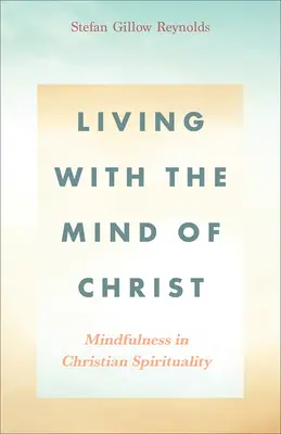 Vivir con la mente de Cristo: Mindfulness en la espiritualidad cristiana - Living With the Mind of Christ: Mindfulness in Christian Spirituality