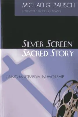 Pantalla de plata, historia sagrada: Multimedia en el culto - Silver Screen, Sacred Story: Using Multimedia in Worship