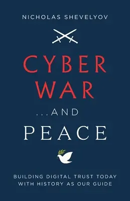 Ciberguerra... y paz: Construir la confianza digital hoy con la historia como guía - Cyber War...and Peace: Building Digital Trust Today with History as Our Guide