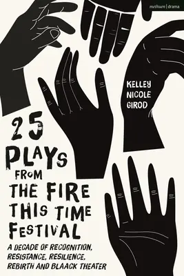 25 obras del Festival Fire This Time: Una década de reconocimiento, resistencia, resiliencia, renacimiento y teatro negro - 25 Plays from the Fire This Time Festival: A Decade of Recognition, Resistance, Resilience, Rebirth, and Black Theater