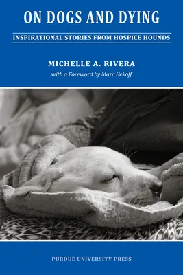 Sobre los perros y la muerte: Historias de perros de hospicio - On Dogs and Dying: Stories of Hospice Hounds