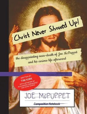 Cristo nunca apareció: La decepcionante casi muerte de Joe McPuppet y su curiosa vida posterior - Christ Never Showed Up: The Disappointing Near-Death of Joe McPuppet and His Curious Life Afterward