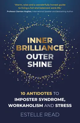 Brillo interior, resplandor exterior: 10 antídotos contra el síndrome del impostor, la adicción al trabajo y el estrés - Inner Brilliance, Outer Shine: 10 Antidotes to Imposter Syndrome, Workaholism and Stress