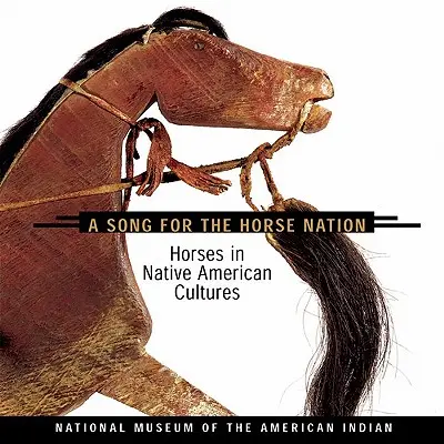 Canción para la Nación del Caballo: Los caballos en las culturas indígenas americanas - Song for the Horse Nation: Horses in Native American Cultures